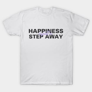 Happiness Is Just A Step Away T-Shirt